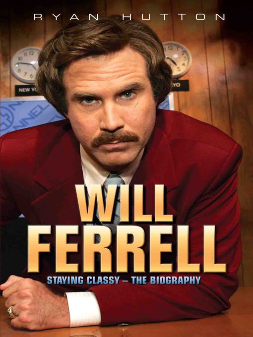 Title details for Will Ferrell--Staying Classy by Ryan Hutton - Available